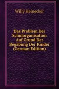 Das Problem Der Schulorganisation Auf Grund Der Begabung Der Kinder (German Edition)