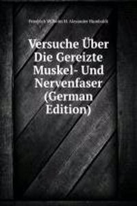 Versuche Uber Die Gereizte Muskel- Und Nervenfaser (German Edition)