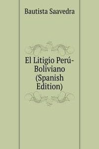 El Litigio Peru-Boliviano (Spanish Edition)