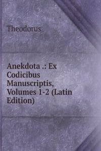 Anekdota .: Ex Codicibus Manuscriptis, Volumes 1-2 (Latin Edition)