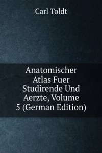 Anatomischer Atlas Fuer Studirende Und Aerzte, Volume 5 (German Edition)