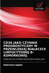 Cd38 Jako Czynnik Prognostyczny W Przewleklej Bialaczce Limfocytowej B-Komórkowej