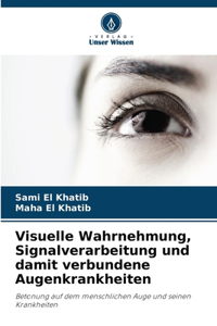 Visuelle Wahrnehmung, Signalverarbeitung und damit verbundene Augenkrankheiten