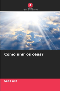 Como unir os céus?