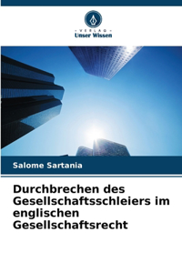 Durchbrechen des Gesellschaftsschleiers im englischen Gesellschaftsrecht