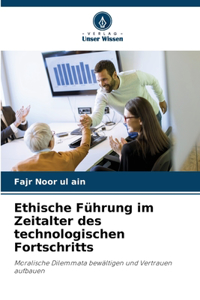 Ethische Führung im Zeitalter des technologischen Fortschritts