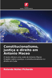 Constitucionalismo, justiça e direito em Antonio Maceo