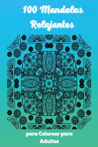 100 Mandalas Relajantes para Colorear para Adultos