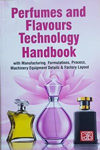 Perfumes and Flavours Technology Handbook with Manufacturing Formulations, Process, Machinery Equipment Details & Factory Layout