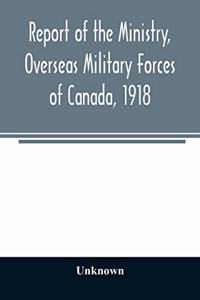 Report of the Ministry, Overseas Military Forces of Canada, 1918