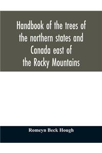 Handbook of the trees of the northern states and Canada east of the Rocky Mountains