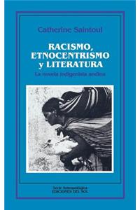 Racismo, Etnocentrismo y Literatura: La Novela Indigenista Andina
