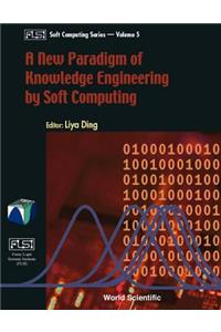 A New Paradigm of Knowledge Engineering by Soft Computing