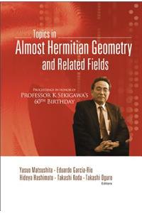 Topics in Almost Hermitian Geometry and Related Fields - Proceedings in Honor of Professor K Sekigawa's 60th Birthday