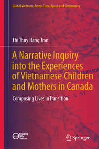 Narrative Inquiry Into the Experiences of Vietnamese Children and Mothers in Canada