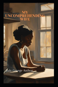 My Uncomprehending Wife