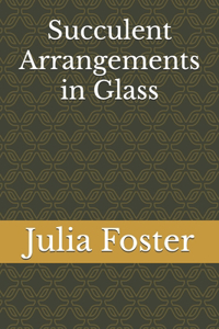 Succulent Arrangements in Glass