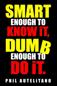 Smart Enough to Know It, Dumb Enough to Do It