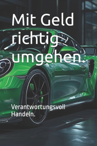 Mit Geld richtig umgehen.