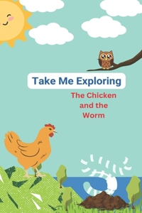 Take Me Exploring, The Chicken and The Worm