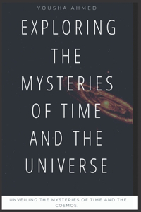 Exploring the Mysteries of Time and the Universe