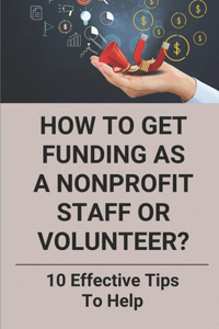 How To Get Funding As A Nonprofit Staff Or Volunteer?