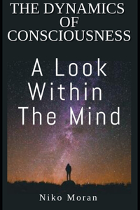 Dynamics of Consciousness: A Look within The Mind