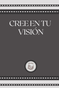 Cree En Tu Visión