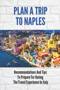 Plan A Trip To Naples