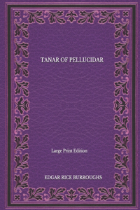 Tanar Of Pellucidar - Large Print Edition