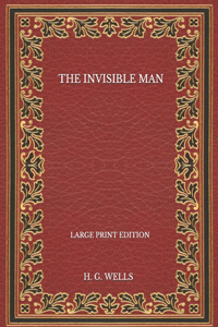 The Invisible Man - Large Print Edition