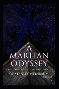 A Martian Odyssey And other Science Fiction Stories (Illustrated)