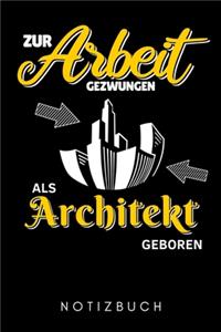 Zur Arbeit Gezwungen ALS Architekt Geboren Notizbuch