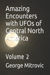 Amazing Encounters with UFOs of Central North America