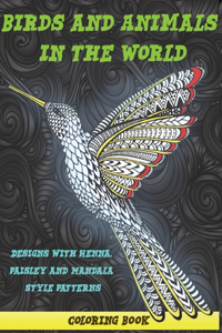 Birds and Animals in the World - Coloring Book - Designs with Henna, Paisley and Mandala Style Patterns