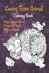 Loving Farm Animal - Coloring Book - Unique Mandala Animal Designs and Stress Relieving Patterns