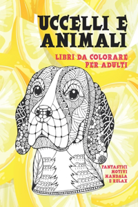 Libri da colorare per adulti - Fantastici motivi Mandala e relax - Uccelli e Animali
