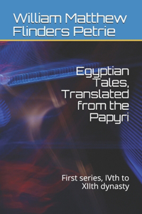 Egyptian Tales, Translated from the Papyri