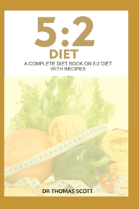 5: 2 DIET: A complete diet book on 5:2 diet with recipe