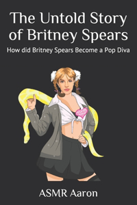 The Untold Story of Britney Spears