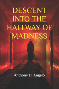 Descent Into the Hallway of Madness