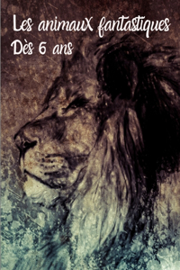Les animaux fantastiques - Dès 6 ans