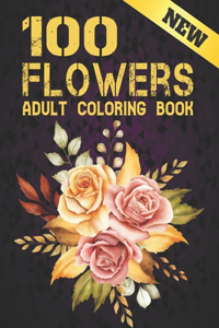 100 Flowers New Coloring Book Adult: Stress Relieving Adult Coloring Book with Flower Collection Bouquets, Wreaths, Swirls, Patterns, Decorations, Inspirational Flowers Designs 100 page