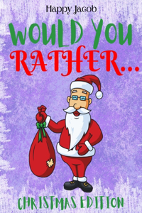 Would You Rather Christmas Edition