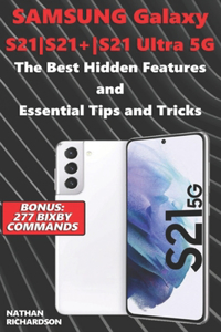 Samsung Galaxy S21-S21+-S21 Ultra 5G - The Best Hidden Features and Essential Tips and Tricks (Bonus