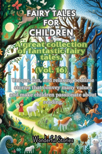 Fables for Children A large collection of fantastic fables and fairy tales. (Vol.16)