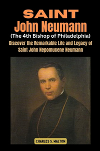 Saint John Neumann (The 4th Bishop of Philadelphia)