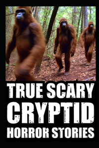 True Scary Cryptid Horror Stories