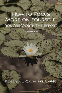 How to Focus More on Yourself: Workbook