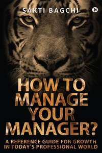 How to Manage Your Manager?